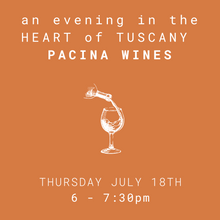 Load image into Gallery viewer, An Evening in the Heart of Tuscany - PACINA WINES - Thursday July 18th